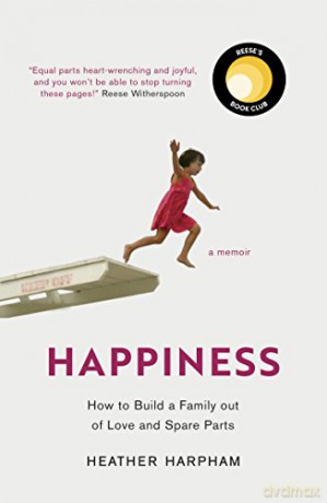 Happiness: How to Build a Family out of Love and Spare Parts - Heather Harpham [KSIĄŻKA]