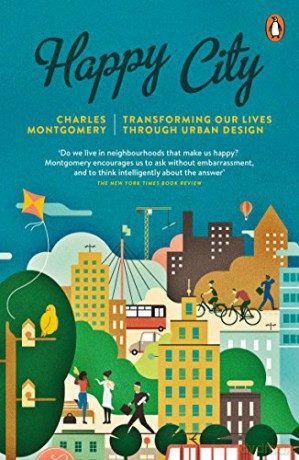 Happy City: Transforming Our Lives Through Urban Design - Charles Montgomery [KSIĄŻKA]