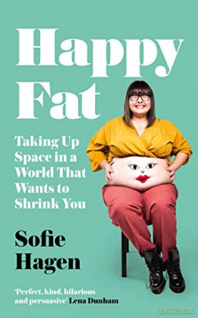 Happy Fat: Taking Up Space in a World That Wants to Shrink You - Sofie Hagen [KSIĄŻKA]