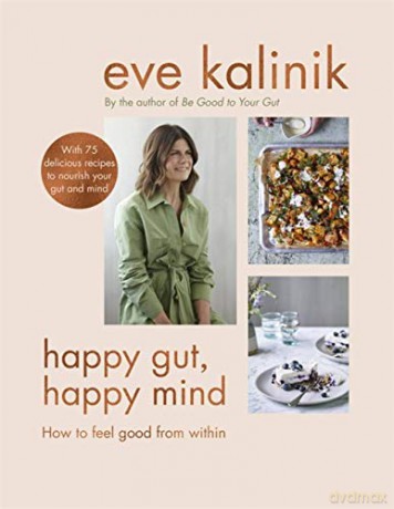 Happy Gut, Happy Mind: How to Feel Good From Within - Eve Kalinik [KSIĄŻKA]