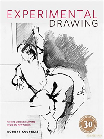 Experimental Drawing, 30Th Anniversary Edition: Creative Exercises Illustrated By Old And New Masters [KSIĄŻKA]