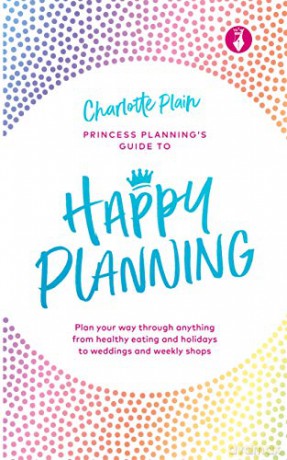 Happy Planning: Plan your way through anything, from healthy eating and holidays to weddings and weekly shops - Charlotte Plain [KSIĄŻKA]