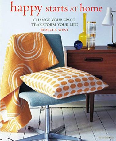 Happy Starts at Home: Change your space, transform your life - Rebecca West [KSIĄŻKA]