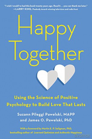 Happy Together: Using the Science of Positive Psychology to Build Love That Lasts - Suzann Pileggi Pawelski [KSIĄŻKA]