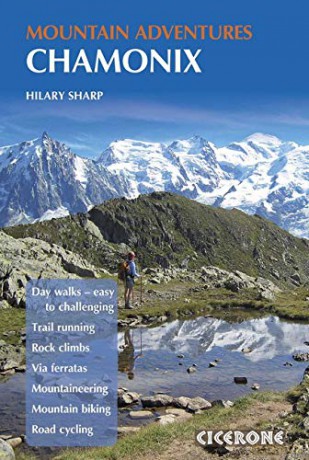 Chamonix Mountain Adventures: Summer Routes For A Multi-Activity Holiday In The Shadow Of Mont Blanc (Cicerone Mountain Guide) - Hilary Sharp [KSIĄŻKA]