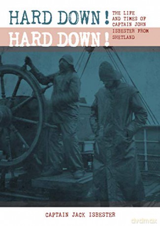 HARD DOWN! HARD DOWN!: The Life and Times of Captain John Isbester from Shetland - Captain Jack Isbester [KSIĄŻKA]