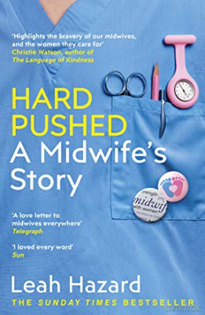 Hard Pushed: A Midwife's Story - Leah Hazard [KSIĄŻKA]