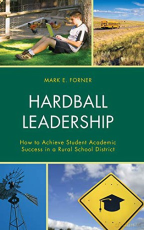 Hardball Leadership: How to Achieve Student Academic Success in a Rural School District - Mark Forner [KSIĄŻKA]