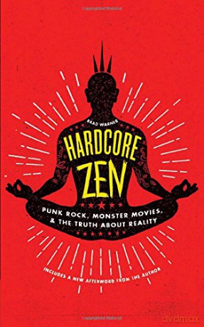 Hardcore Zen: Punk Rock, Monster Movies and the Truth about Reality - Brad Warner [KSIĄŻKA]