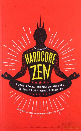 Hardcore Zen: Punk Rock, Monster Movies and the Truth about Reality - Brad Warner [KSIĄŻKA]