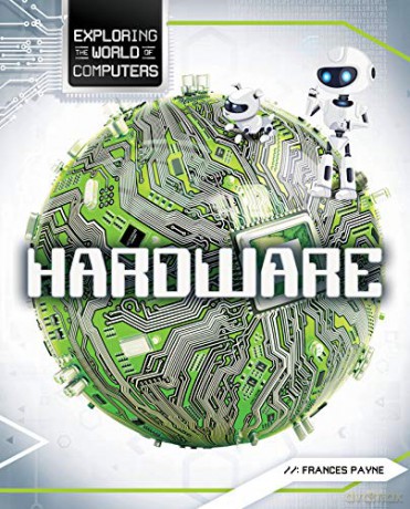 Hardware Exploring the World of Computers - Frances Payne [KSIĄŻKA]