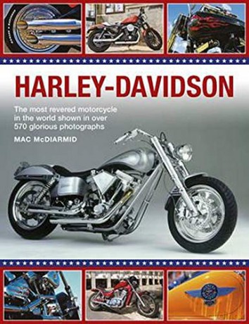 Harley-Davidson: The Most Revered Motorcycle in the World Shown in Over 570 Glorious Photographs - Mac McDiarmid [KSIĄŻKA]