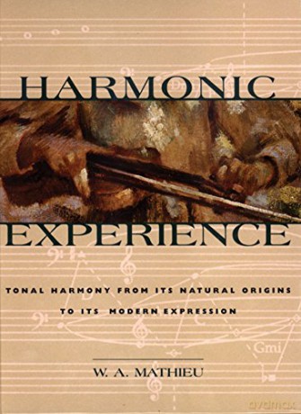 Harmonic Experience: Tonal Harmony from Its Natural Origins to Its Modern Expression - W. A. Mathieu [KSIĄŻKA]