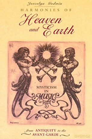 Harmonies of Heaven and Earth: Mysticism in Music from Antiquity to the Avant-Garde - Joscelyn Godwin [KSIĄŻKA]