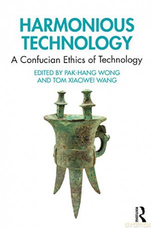 Harmonious Technology: A Confucian Ethics of Technology - Pak-Hang Wong [KSIĄŻKA]