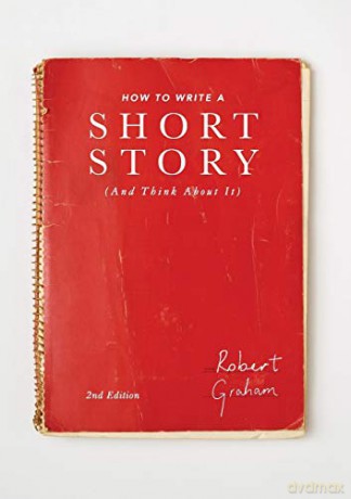 How To Write A Short Story (And Think About It) - Robert Graham [KSIĄŻKA]