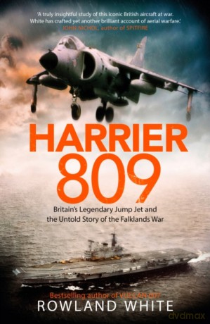 Harrier 809: Britain's Legendary Jump Jet and the Untold Story of the Falklands War - Rowland White [KSIĄŻKA]