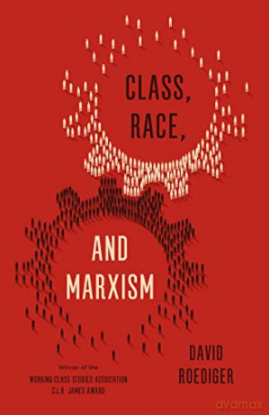 Class, Race, And Marxism - David R Roediger [KSIĄŻKA]