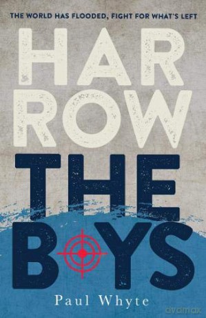 Harrow the Boys: The World Has Flooded, Fight For What's Left - Paul Whyte [KSIĄŻKA]