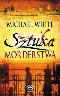 Sztuka Morderstwa - Michael White [KSIĄŻKA]
