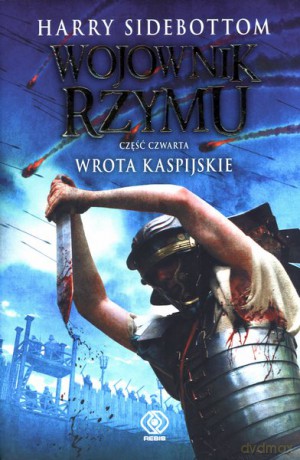 Wojownik Rzymu Cz.4 Wrota Kaspijskie - Harry Sidebottom [KSIĄŻKA]