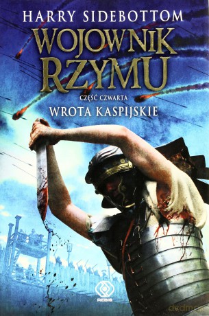 Wojownik Rzymu Cz.4 Wrota Kaspijskie - Harry Sidebottom [KSIĄŻKA]
