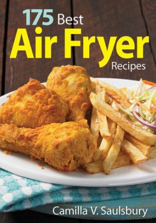 175 Best Air Fryer Recipes - Camilla V. Saulsbury [KSIĄŻKA]