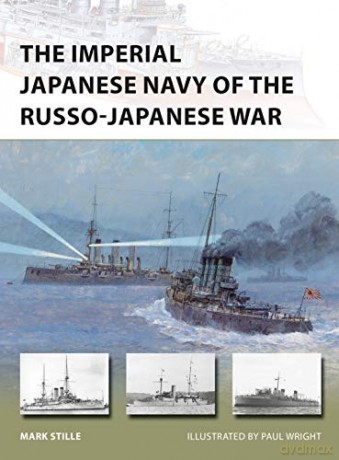 The Imperial Japanese Navy Of The Russo-Japanese War (New Vanguard) - Mark Stille [KSIĄŻKA]