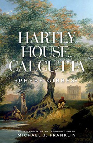 Hartly House, Calcutta: Phebe Gibbes - Michael J. Franklin [KSIĄŻKA]