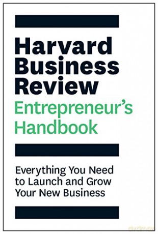 Harvard Business Review Entrepreneur's Handbook: Everything You Need to Launch and Grow Your New Business HBR Handbooks - Harvard Business Review [KSIĄŻKA]