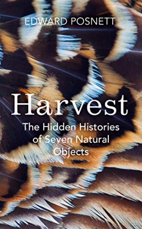 Harvest: The Hidden Histories of Seven Natural Objects - Edward Posnett [KSIĄŻKA]