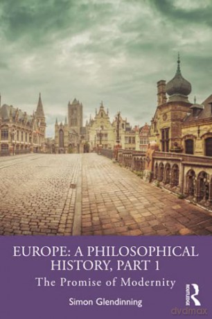Europe: A Philosophical History, Part 1: The Promise Of Modernity - Simon Glendinning [KSIĄŻKA]