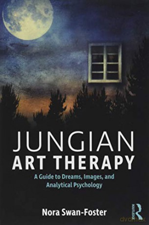 Jungian Art Therapy: Images, Dreams, And Analytical Psychology - Nora Swan-Foster [KSIĄŻKA]