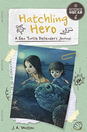 Hatchling Hero: A Sea Turtle Defender's Journal Science Squad - Arpad Olbey J. A. Watson [KSIĄŻKA]