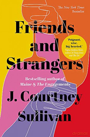 Friends And Strangers: The New York Times Bestselling Novel Of Female Friendship And Privilege - J. Courtney Sullivan [KSIĄŻKA]
