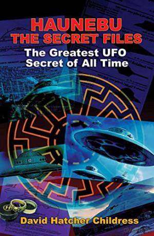 Haunebu - the Secret Files: The Greatest UFO Secret of All Time - David Hatcher Childress [KSIĄŻKA]