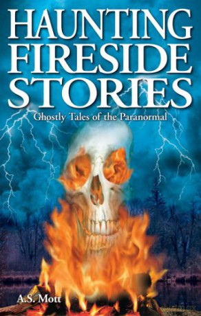 Haunting Fireside Stories: Ghostly Tales of the Paranormal: 57 Ghost Stories - A.S. Mott [KSIĄŻKA]