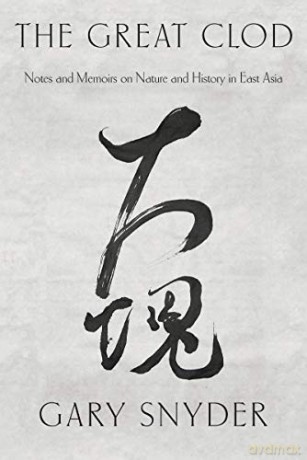 The Great Clod: Notes And Memoirs On Nature And History In East Asia - Gary Snyder [KSIĄŻKA]