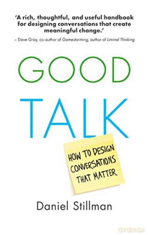 Good Talk: How To Design Conversations That Matter - Daniel Stillman [KSIĄŻKA]
