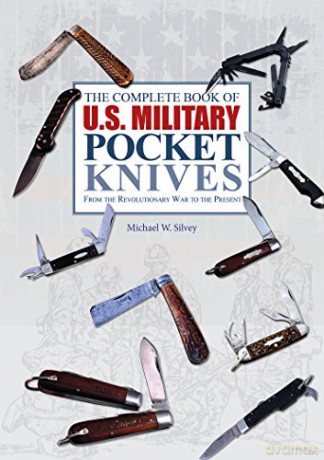 The Complete Book Of U.S. Military Pocket Knives: From The Revolutionary War To The Present - Michael W. Silvey [KSIĄŻKA]