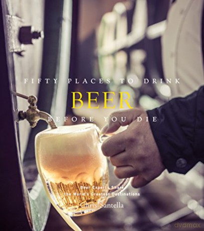 Fifty Places To Drink Beer Before You Die - Chris Santella [KSIĄŻKA]