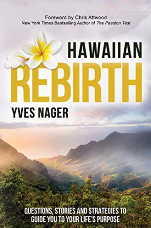 Hawaiian Rebirth: Questions, Stories, and Strategies to Guide You to Your Life's Purpose - Yves Nager [KSIĄŻKA]