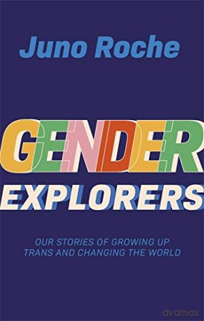 Gender Explorers: Our Stories Of Growing Up Trans And Changing The World - Juno Roche [KSIĄŻKA]