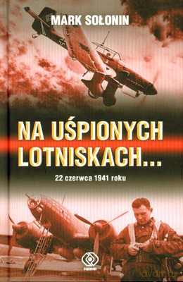 Na Uśpionych Lotniskach 22 Czerwca 1941 Roku (twarda) - Mark Sołonin [KSIĄŻKA]