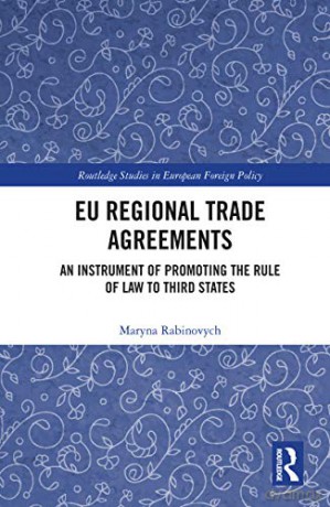 Eu Regional Trade Agreements: An Instrument Of Promoting The Rule Of Law To Third States (Routledge Studies In European Foreign Policy) - Maryna Rabinovych [KSIĄŻKA]