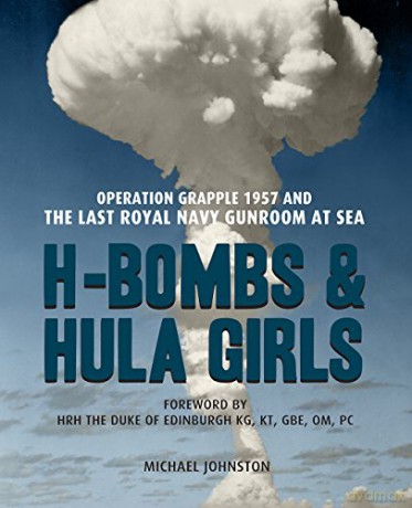 H-Bombs and Hula Girls: Operation Grapple 1957 and the last Royal Navy Gunroom at sea - Michael Johnson [KSIĄŻKA]