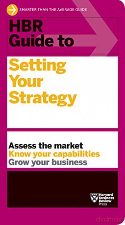 HBR Guide to Setting Your Strategy - Harvard Business Review [KSIĄŻKA]