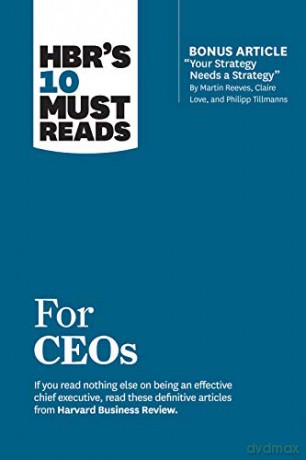 HBR's 10 Must Reads for CEOs with bonus article "Your Strategy Needs a Strategy" by Martin Reeves, Claire Love, and Philipp Tillmanns - Harvard Business Review [KSIĄŻKA]