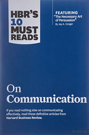 HBR's 10 Must Reads on Communication with featured article "The Necessary Art of Persuasion," by Jay A. Conger - Harvard Business Review [KSIĄŻKA]