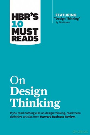 HBR's 10 Must Reads on Design Thinking with featured article "Design Thinking" By Tim Brown - Harvard Business Review [KSIĄŻKA]